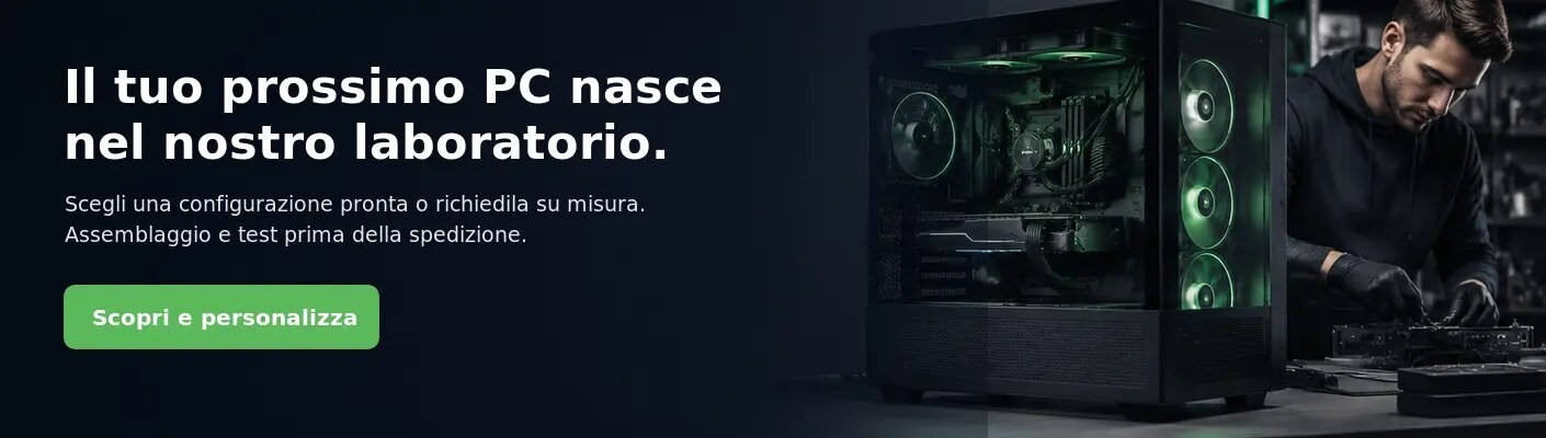 Il tuo prossimo PC nasce nel nostro laboratorio.